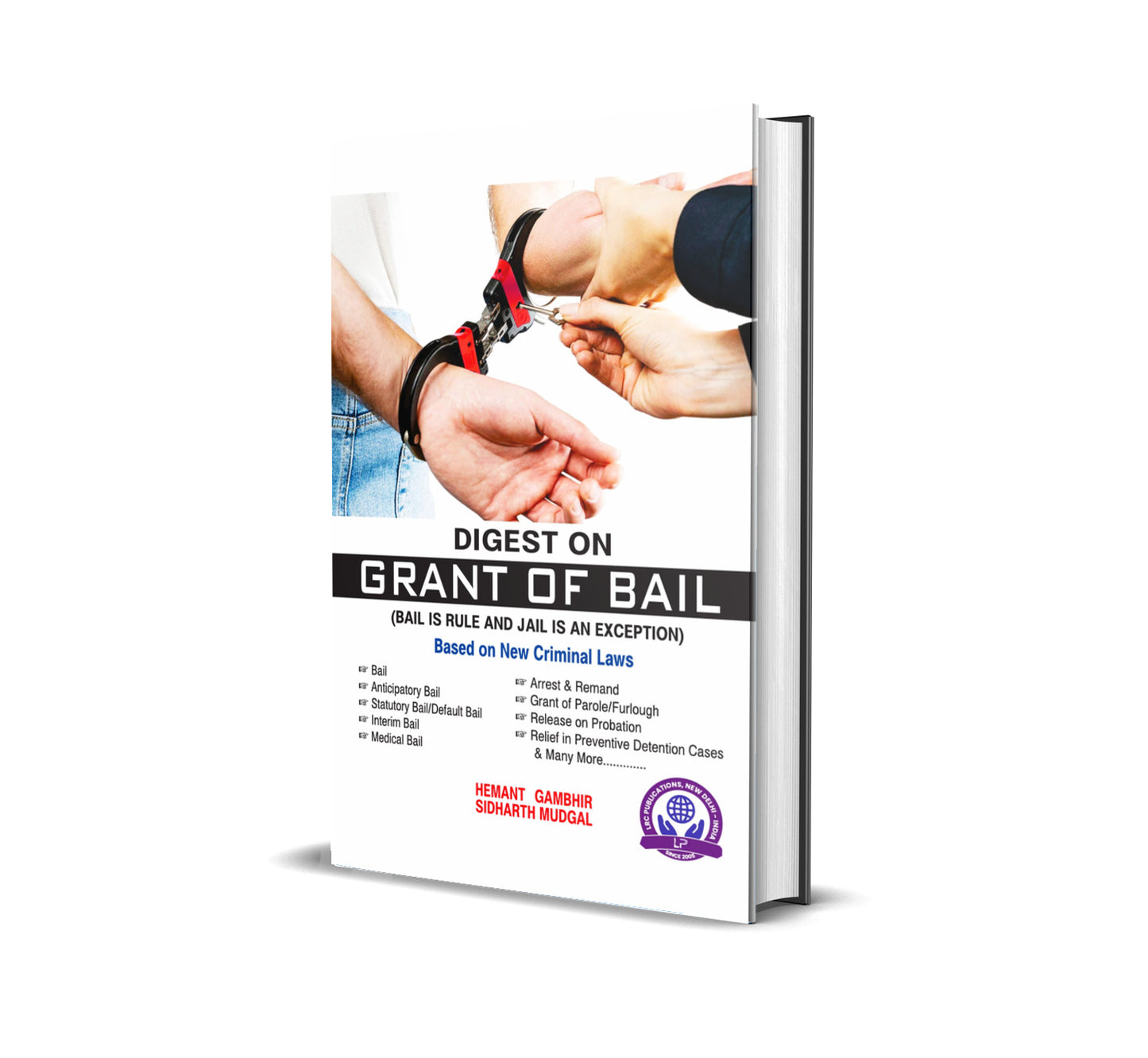 DIGEST ON GRANT OF BAIL (BAIL IS A RULE JAIL IS AN EXCEPTION) BY HEMANT GAMBHIR & SIDHARTH MUDGAL