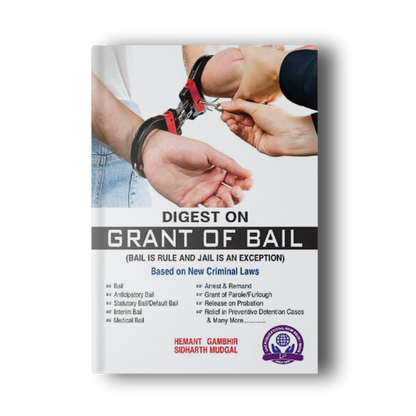 DIGEST ON GRANT OF BAIL (BAIL IS A RULE JAIL IS AN EXCEPTION) BY HEMANT GAMBHIR & SIDHARTH MUDGAL